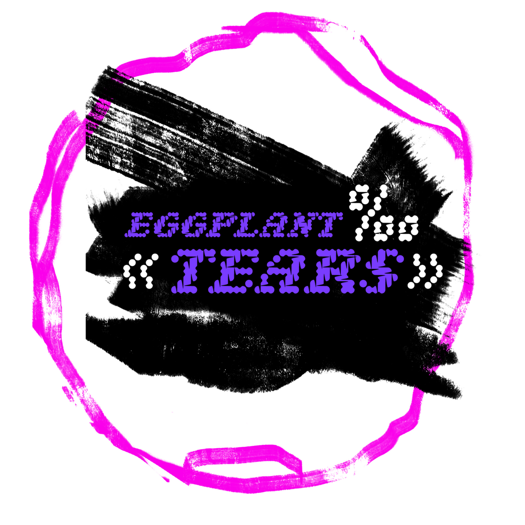 eggplant tears